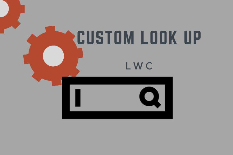 Custom Look-Up Component using Salesforce Lightning Web Components