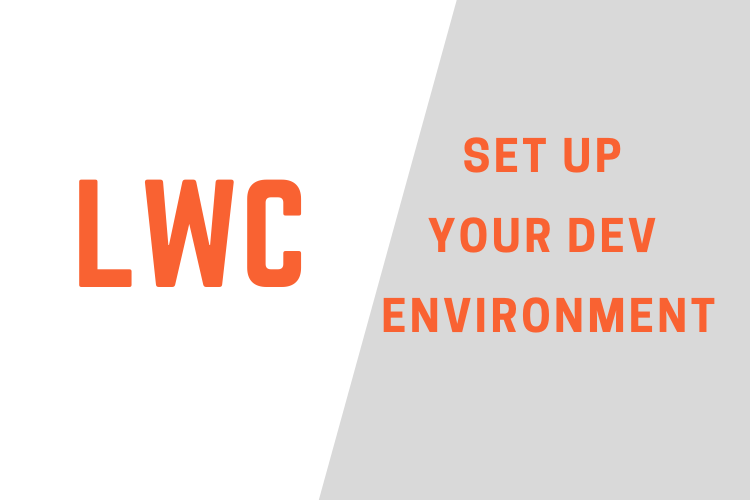 Set up your Dev Environment for Building Salesforce Lightning Web Components